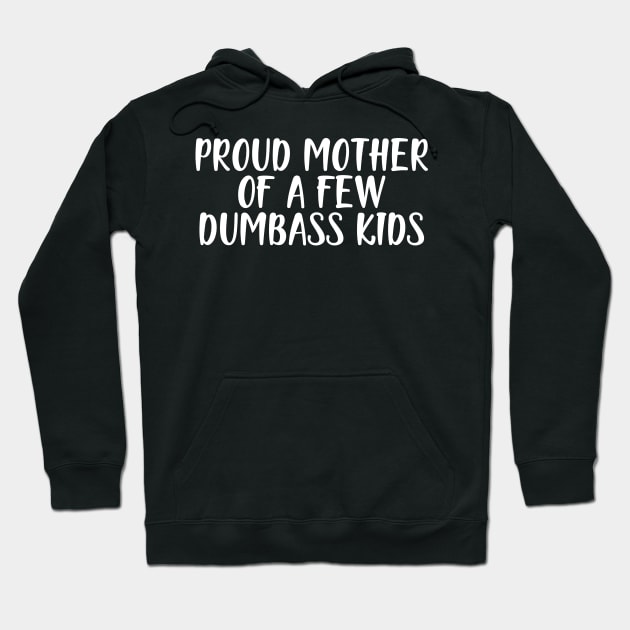 Mother - Proud mother of a few dumbass kids w Hoodie by KC Happy Shop